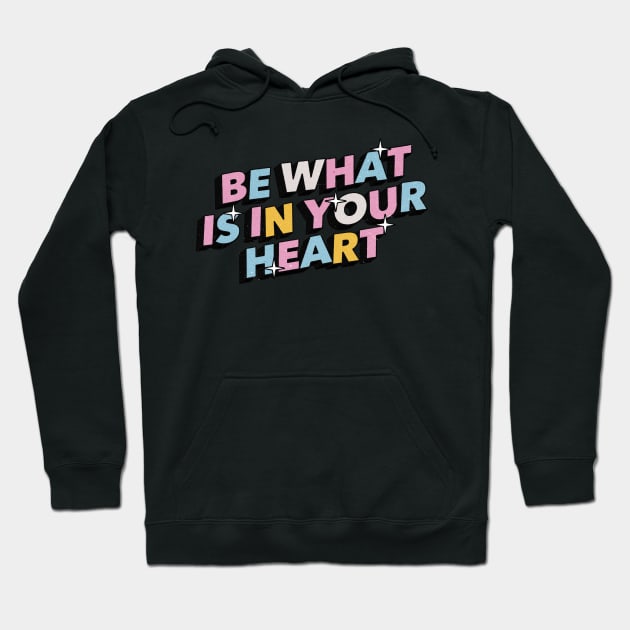 Be what is in your heart - Positive Vibes Motivation Quote Hoodie by Tanguy44